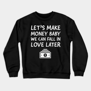 Let's make money baby Crewneck Sweatshirt